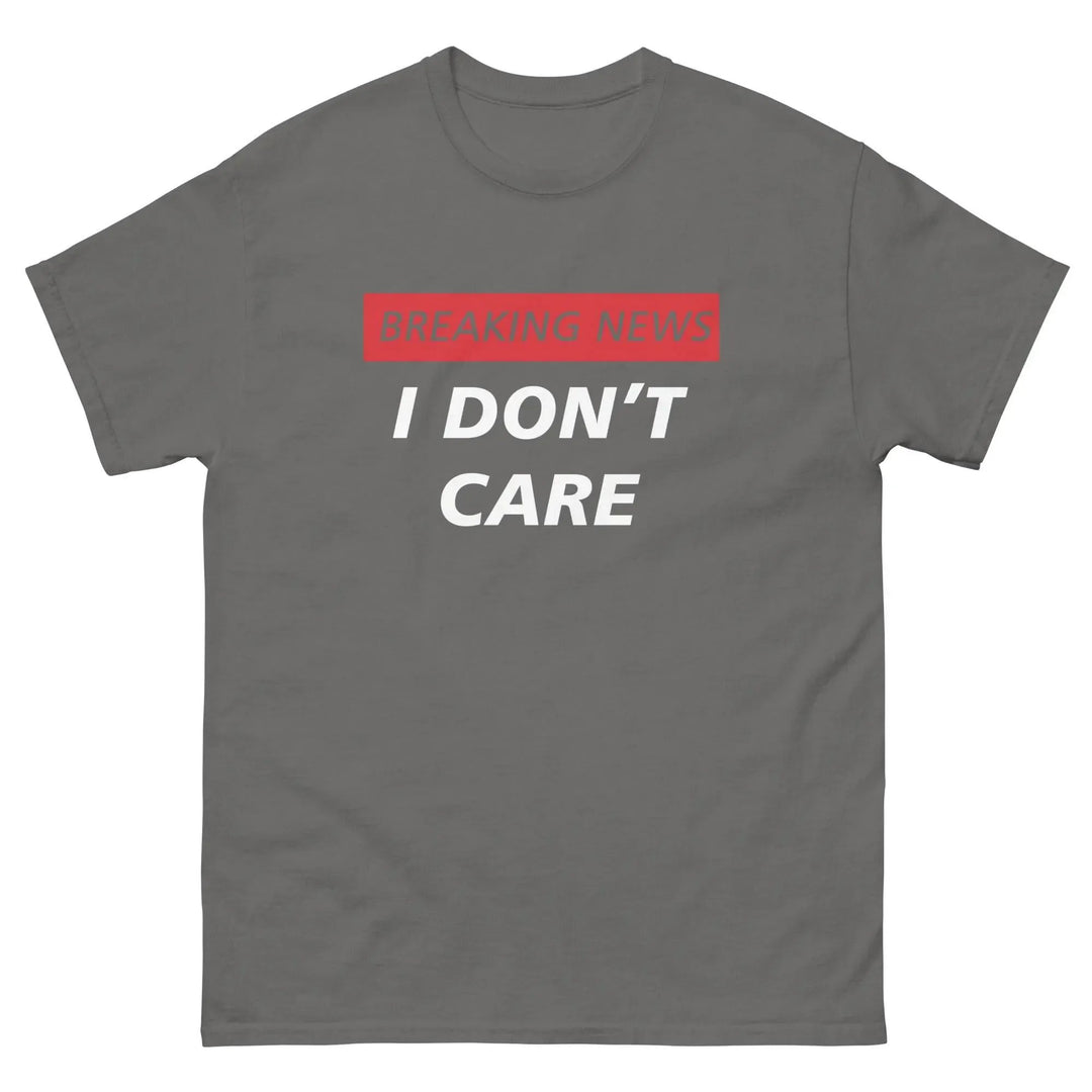 Breaking News I Don’t Care Funny T-Shirt