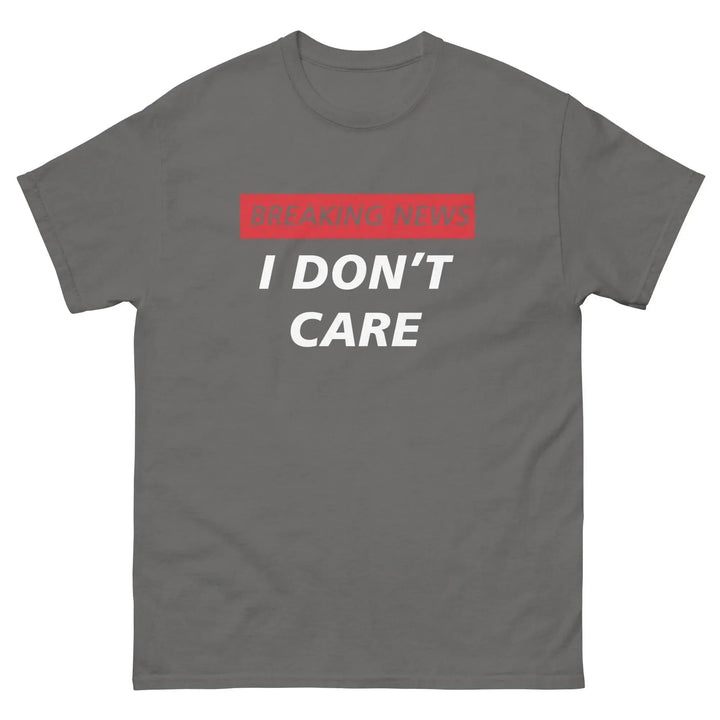 Breaking News I Don’t Care Funny T-Shirt