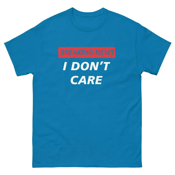 Breaking News I Don’t Care Funny T-Shirt