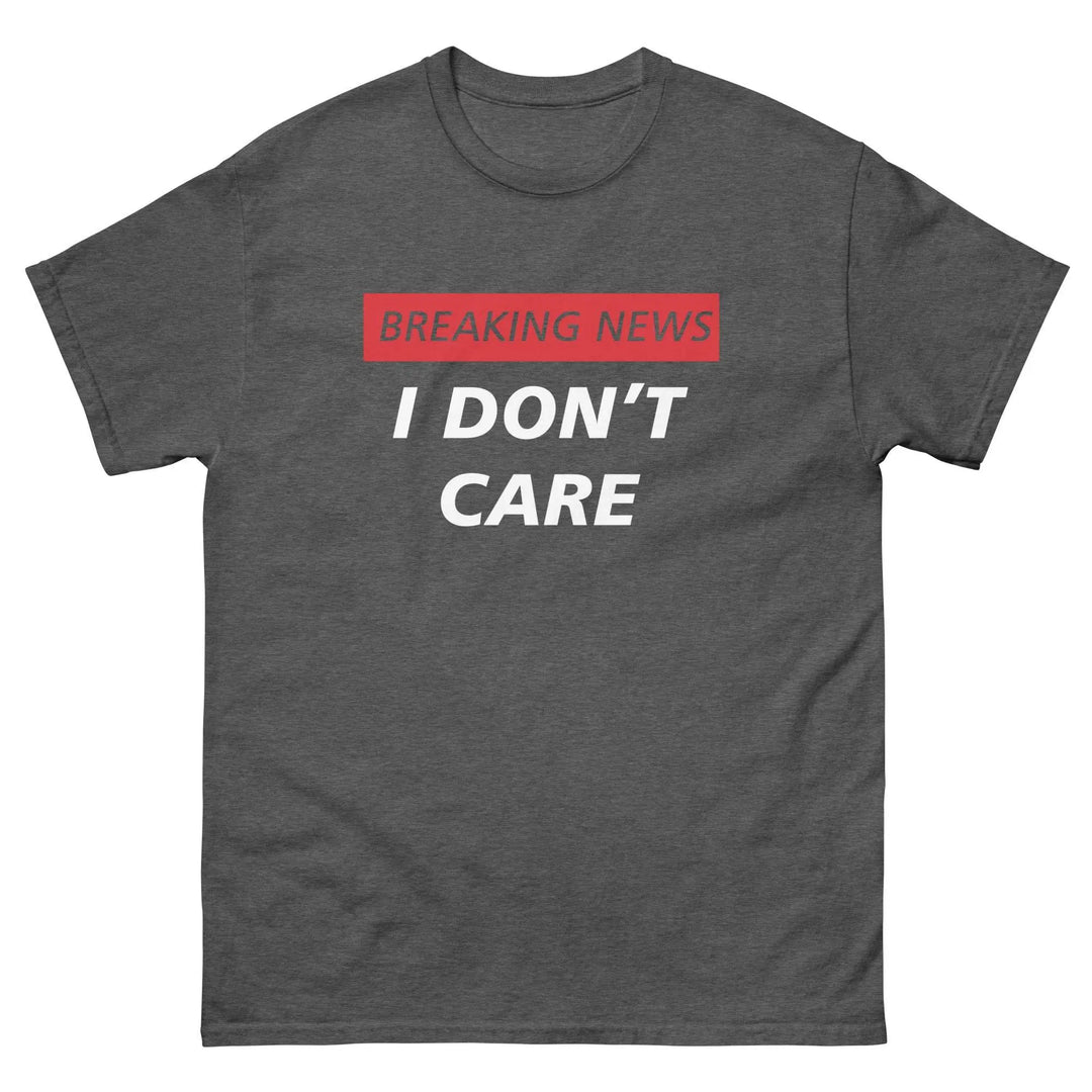 Breaking News I Don’t Care Funny T-Shirt