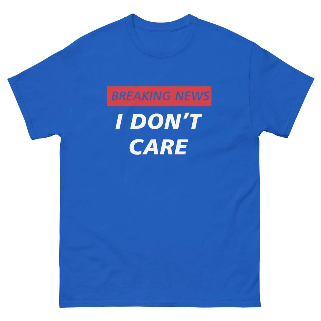 Breaking News I Don’t Care Funny T-Shirt