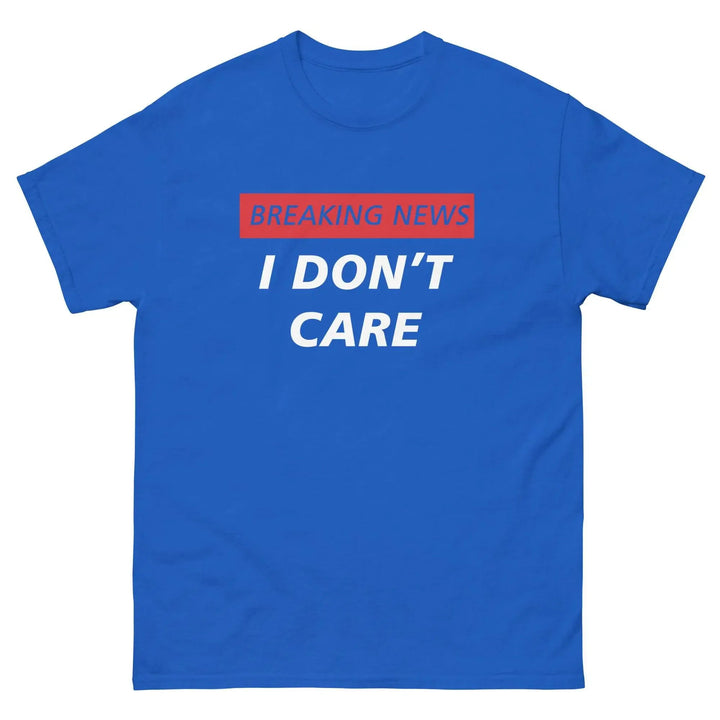 Breaking News I Don’t Care Funny T-Shirt
