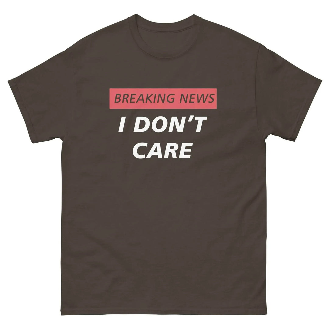 Breaking News I Don’t Care Funny T-Shirt