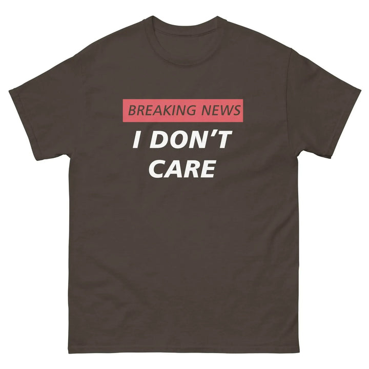 Breaking News I Don’t Care Funny T-Shirt