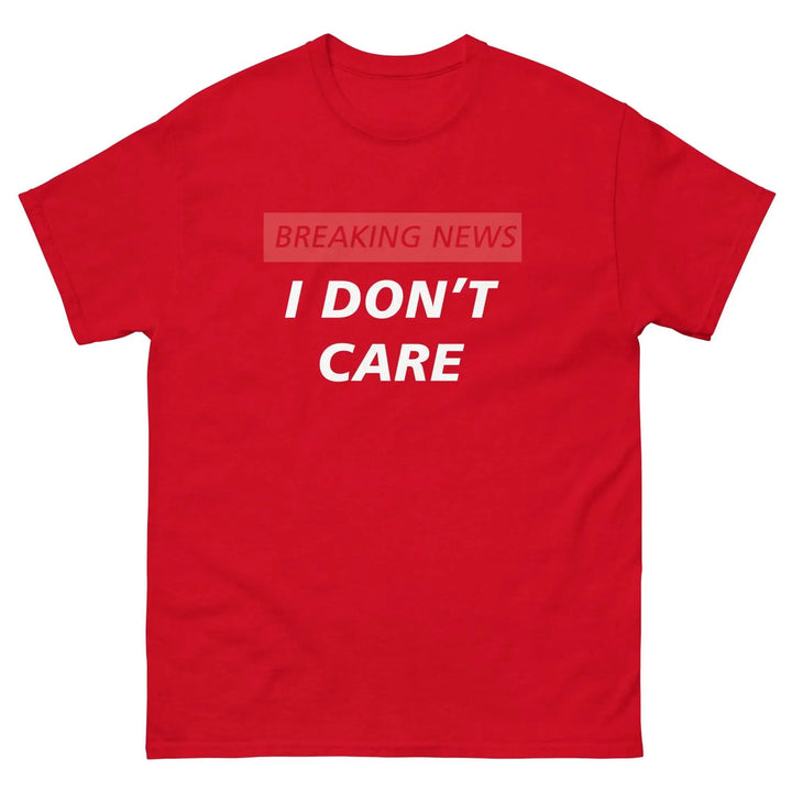 Breaking News I Don’t Care Funny T-Shirt