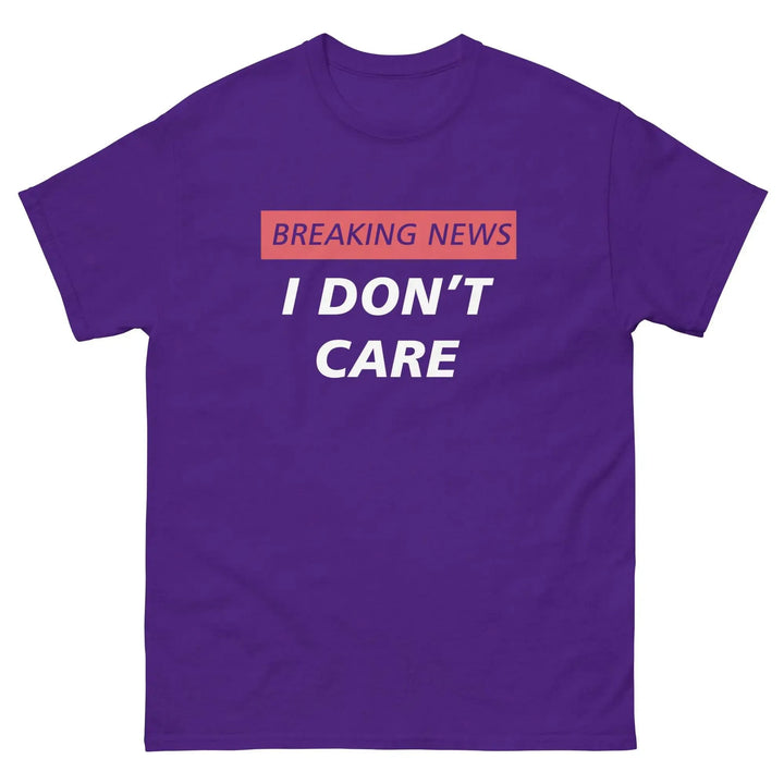 Breaking News I Don’t Care Funny T-Shirt