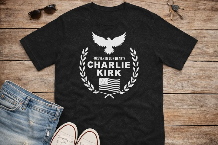 Forever in Our Hearts Charlie Kirk T-Shirt Unisex Memorial Tee