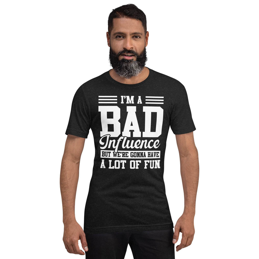 Funny Bad Influence T-Shirt We’re Gonna Have a Lot of Fun