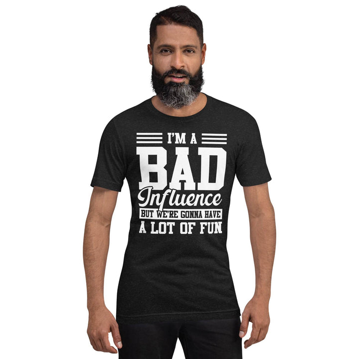 Funny Bad Influence T-Shirt We’re Gonna Have a Lot of Fun