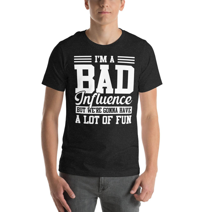 Funny Bad Influence T-Shirt We’re Gonna Have a Lot of Fun