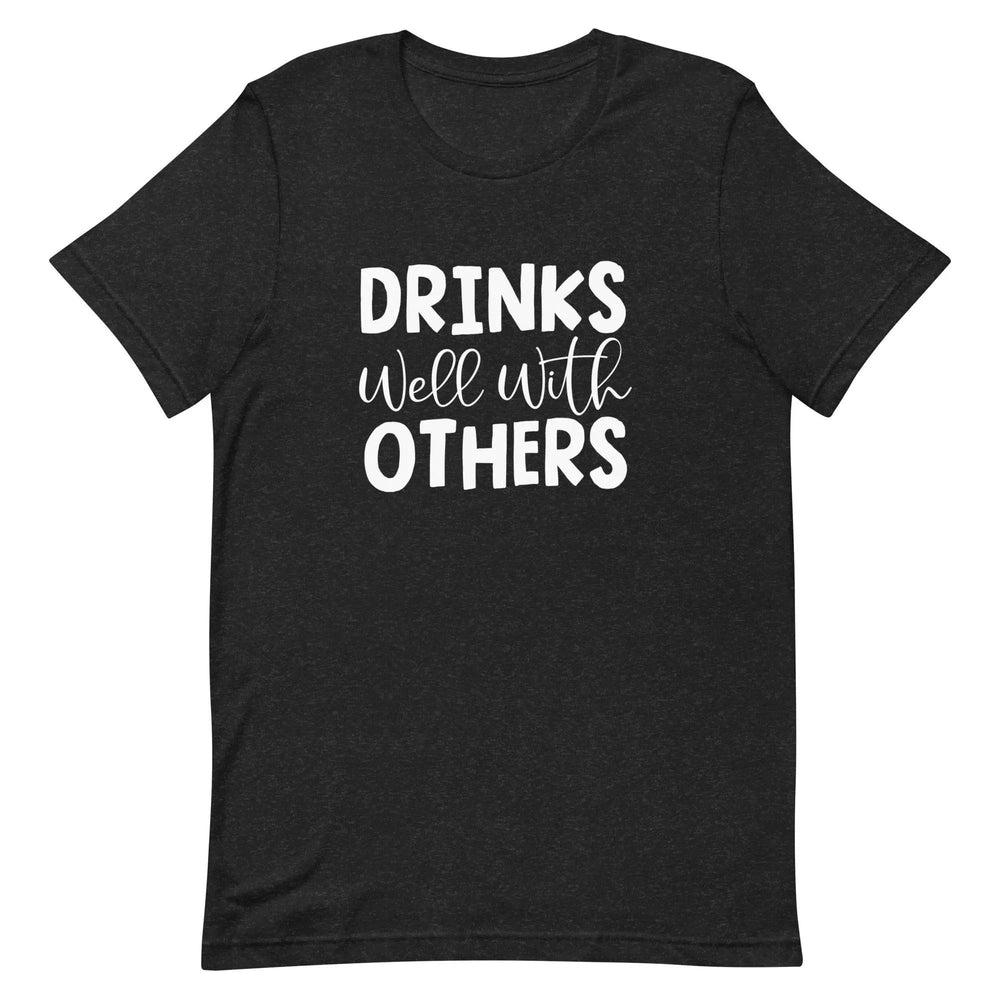 Funny Drinking T-Shirt Drinks Well With Others for Social Drinkers