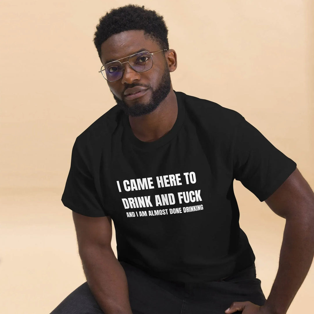 Funny Drinking T-Shirt I Came Here to Drink and Dance and I&