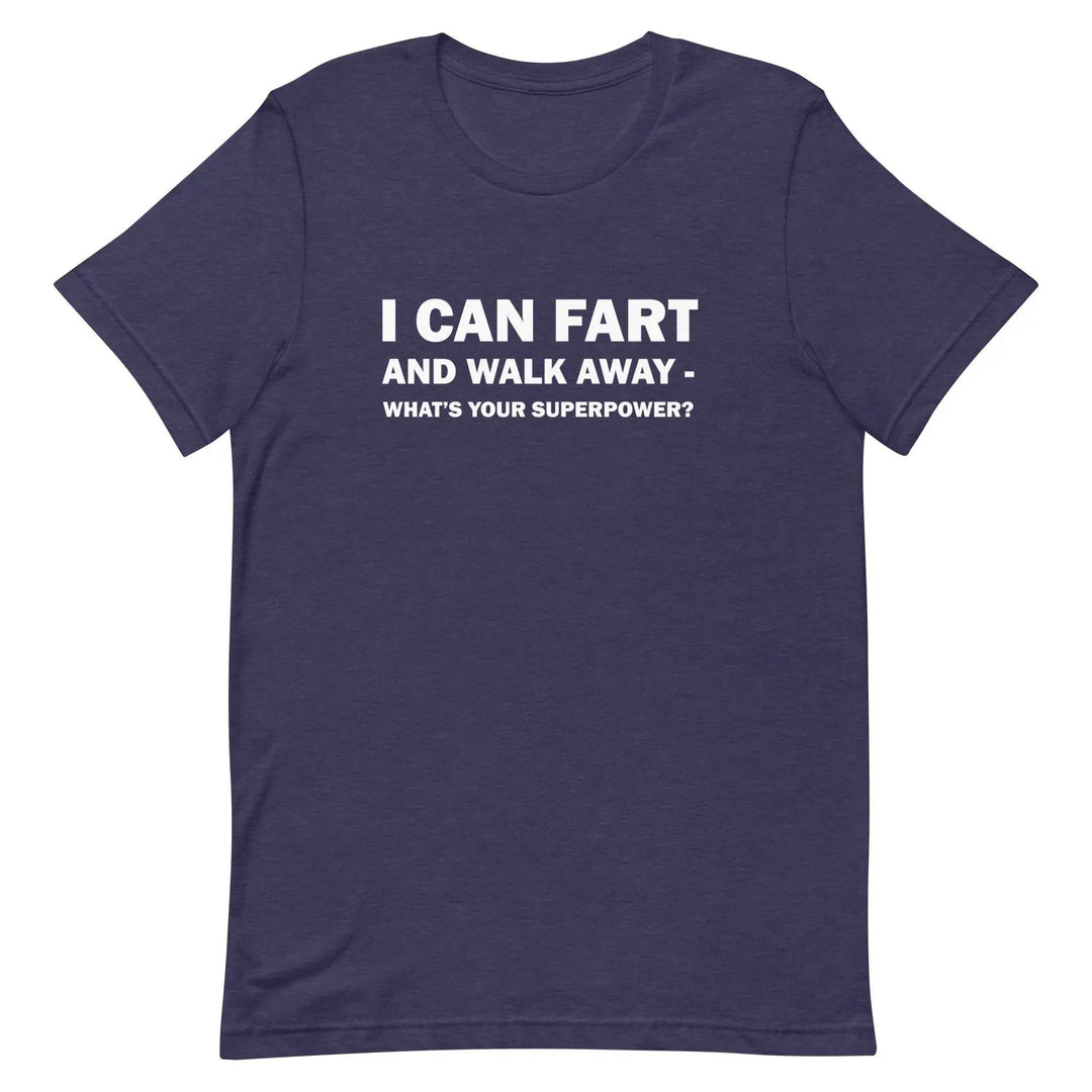 Funny Fart Joke T-Shirt I Can Fart and Walk Away Great Gift for men
