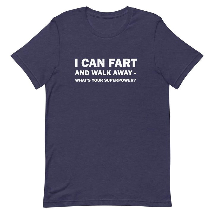 Funny Fart Joke T-Shirt I Can Fart and Walk Away Great Gift for men