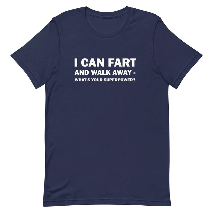 Funny Fart Joke T-Shirt I Can Fart and Walk Away Great Gift for men