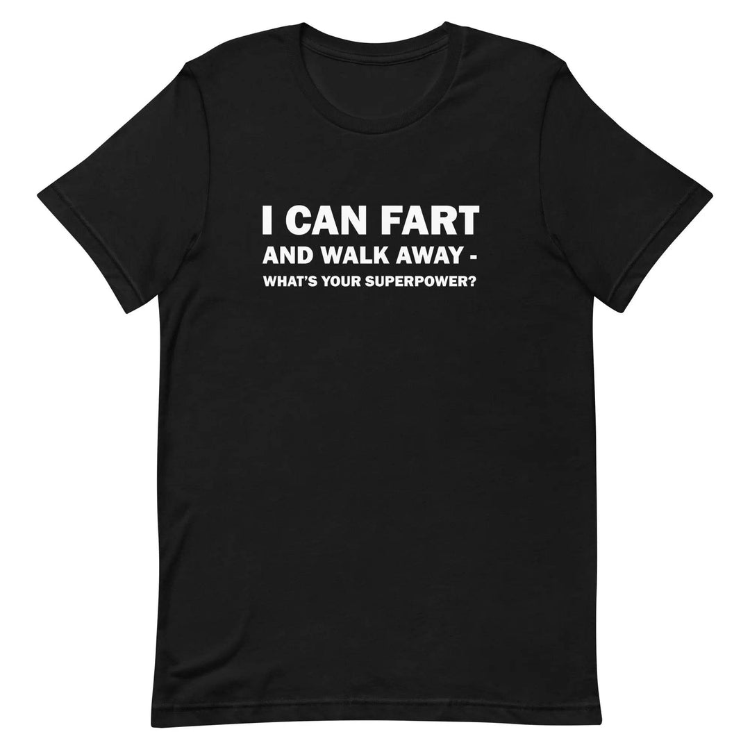 Funny Fart Joke T-Shirt I Can Fart and Walk Away Great Gift for men