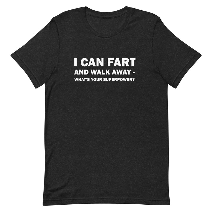 Funny Fart Joke T-Shirt I Can Fart and Walk Away Great Gift for men