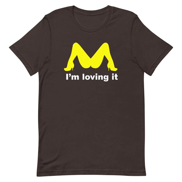 Funny “I’m Loving It” Parody Unisex T-Shirt – Naughty Adult Humor