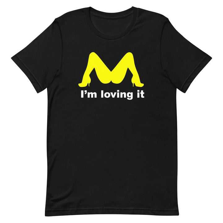 Funny “I’m Loving It” Parody Unisex T-Shirt – Naughty Adult Humor