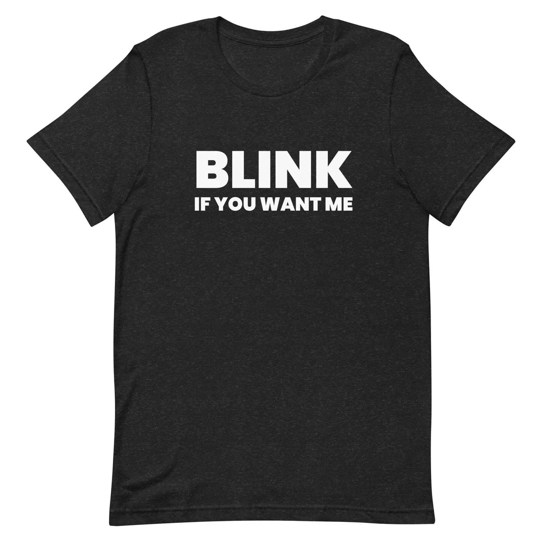 Funny Sarcastic T-Shirt Blink If You Like Me for Adults