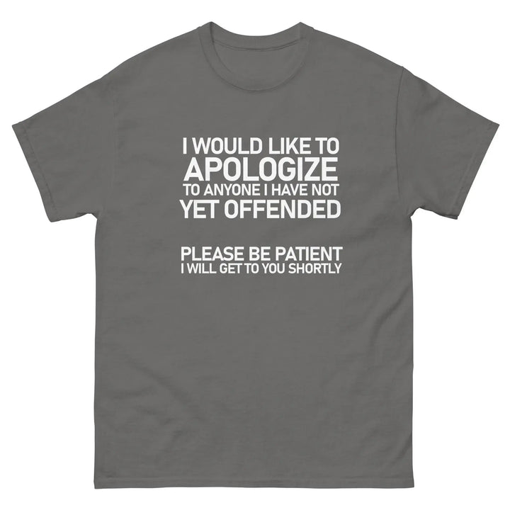 Funny Sarcastic T-Shirt I Would Like To Apologize To Anyone I Have Not Yet Offended
