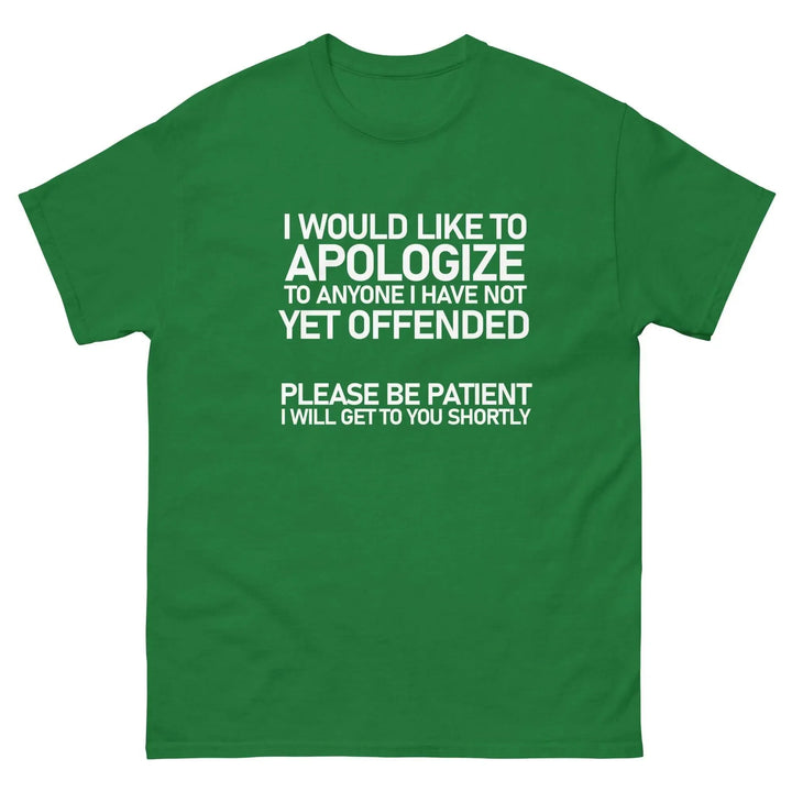 Funny Sarcastic T-Shirt I Would Like To Apologize To Anyone I Have Not Yet Offended