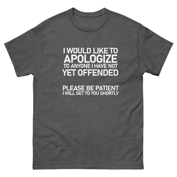Funny Sarcastic T-Shirt I Would Like To Apologize To Anyone I Have Not Yet Offended