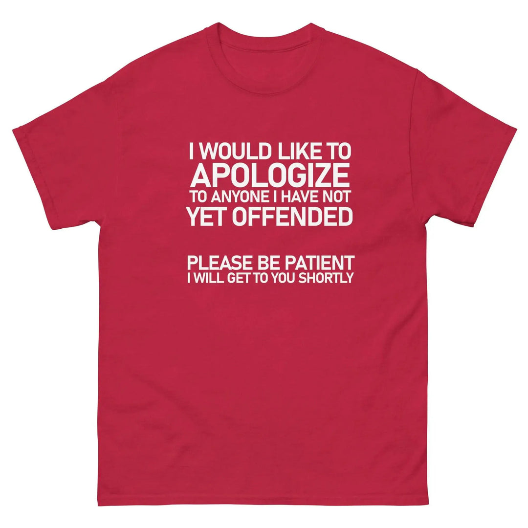 Funny Sarcastic T-Shirt I Would Like To Apologize To Anyone I Have Not Yet Offended