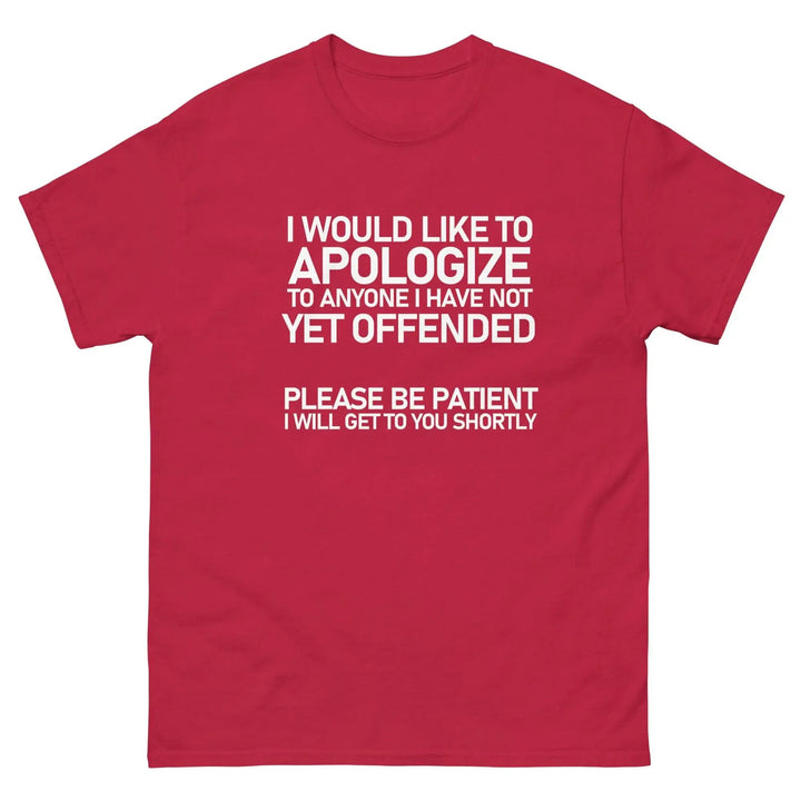 Funny Sarcastic T-Shirt I Would Like To Apologize To Anyone I Have Not Yet Offended