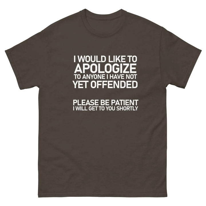 Funny Sarcastic T-Shirt I Would Like To Apologize To Anyone I Have Not Yet Offended