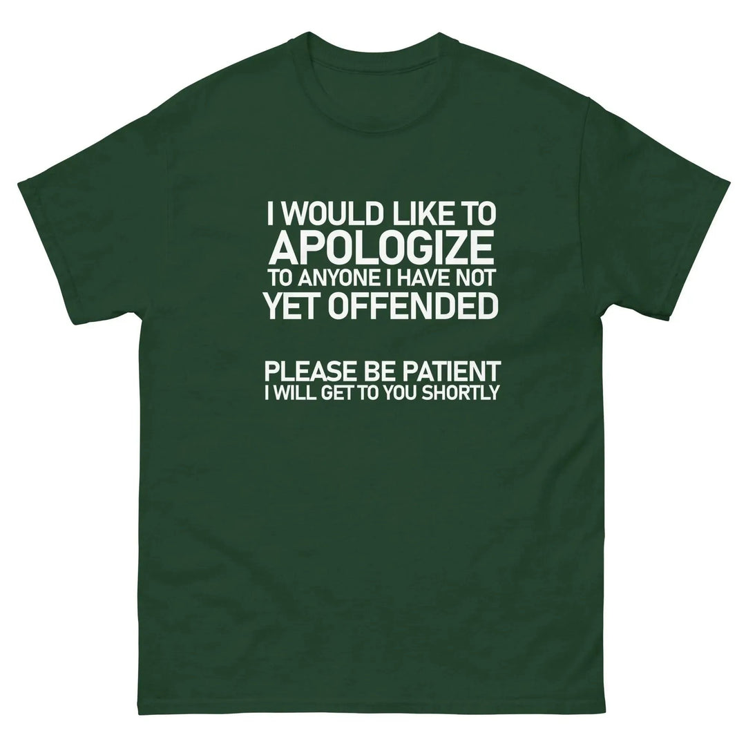 Funny Sarcastic T-Shirt I Would Like To Apologize To Anyone I Have Not Yet Offended