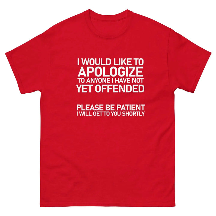 Funny Sarcastic T-Shirt I Would Like To Apologize To Anyone I Have Not Yet Offended