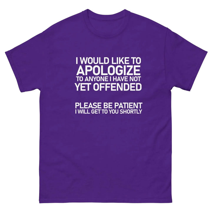 Funny Sarcastic T-Shirt I Would Like To Apologize To Anyone I Have Not Yet Offended