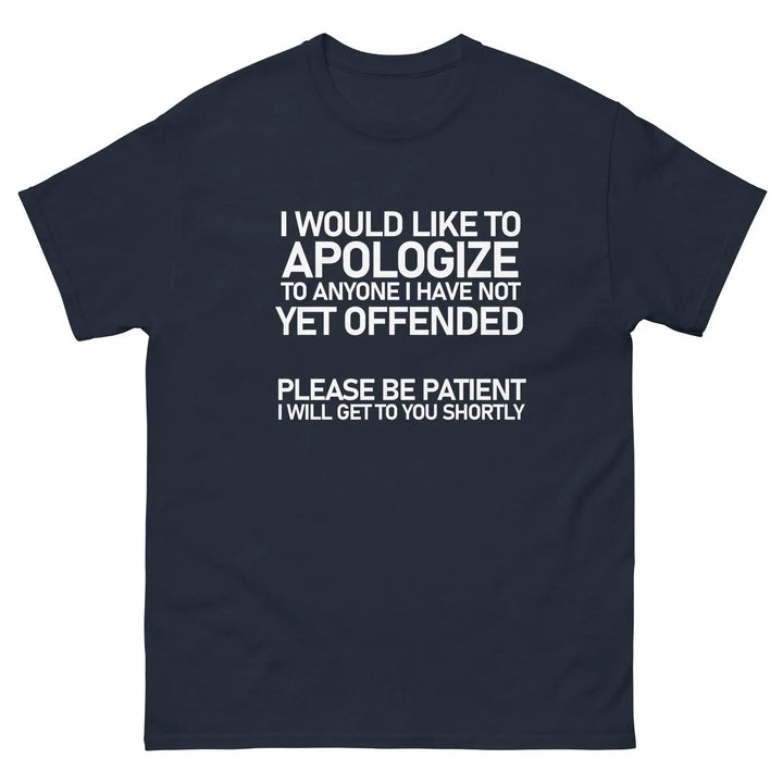 Funny Sarcastic T-Shirt I Would Like To Apologize To Anyone I Have Not Yet Offended