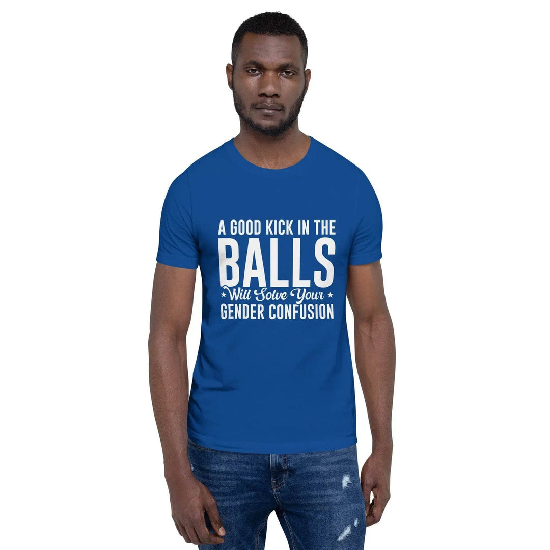 Funny Statement Unisex T-Shirt with Bold Common Sense Humor A Good Kick in the Balls