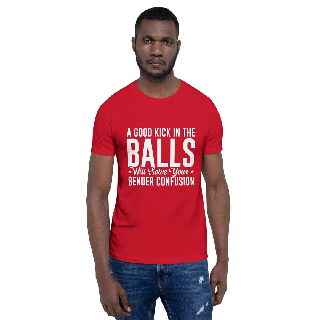 Funny Statement Unisex T-Shirt with Bold Common Sense Humor A Good Kick in the Balls
