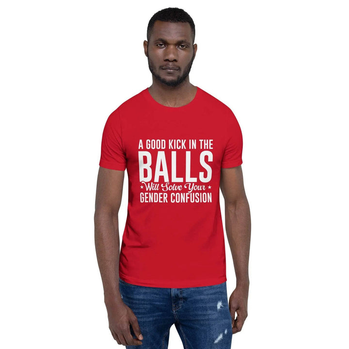 Funny Statement Unisex T-Shirt with Bold Common Sense Humor A Good Kick in the Balls