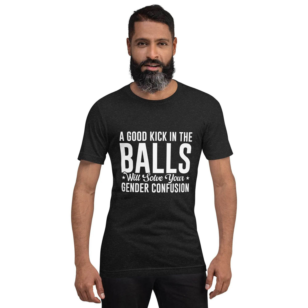 Funny Statement Unisex T-Shirt with Bold Common Sense Humor A Good Kick in the Balls