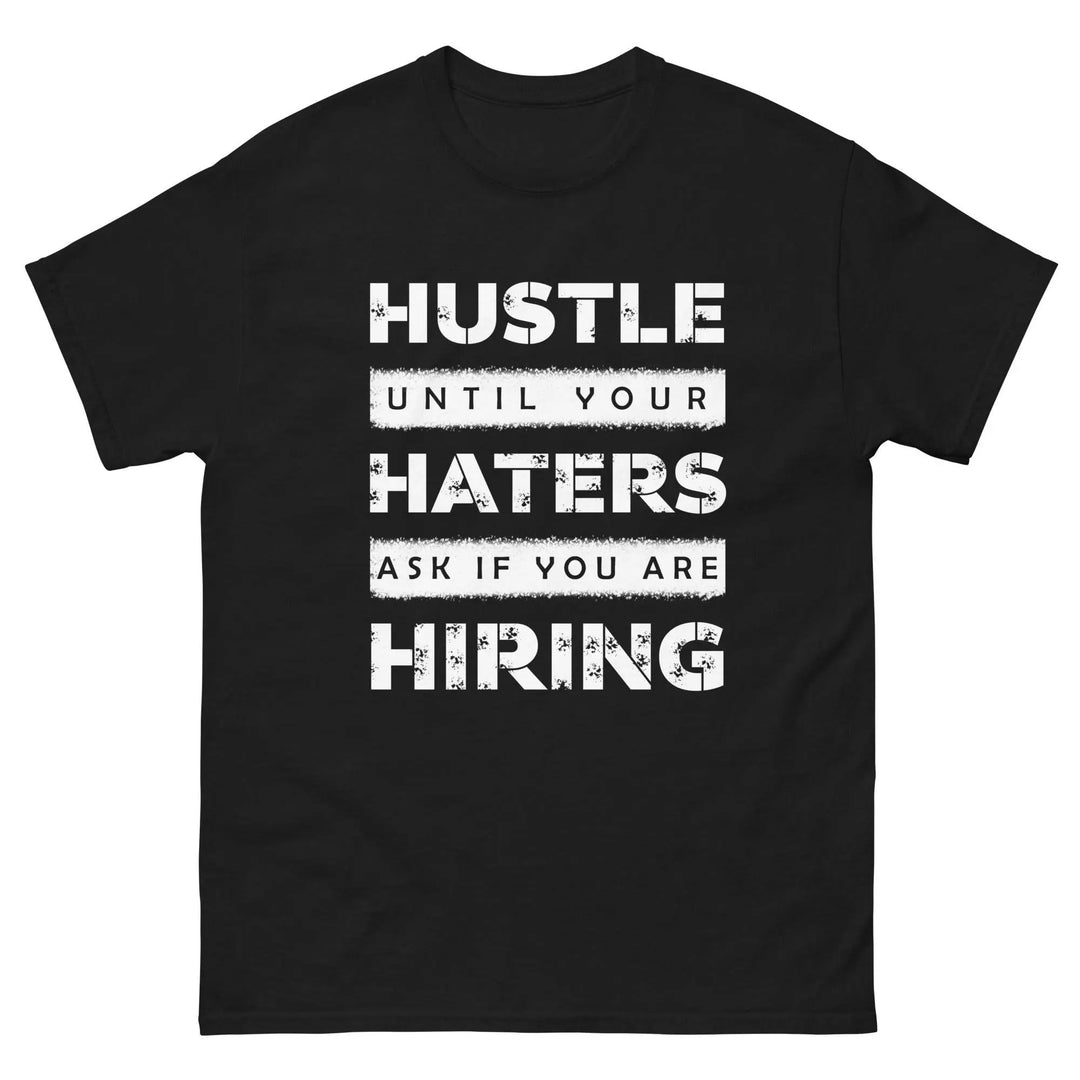 Hustle Until Your Haters Ask If You Are Hiring Motivational T-Shirt
