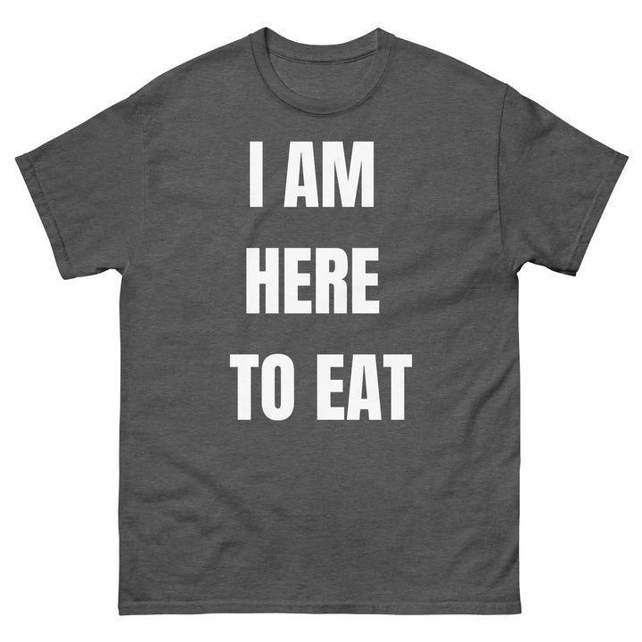 I Am Here to Eat Funny Food T Shirt