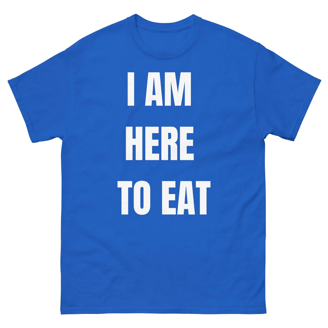 I Am Here to Eat Funny Food T Shirt