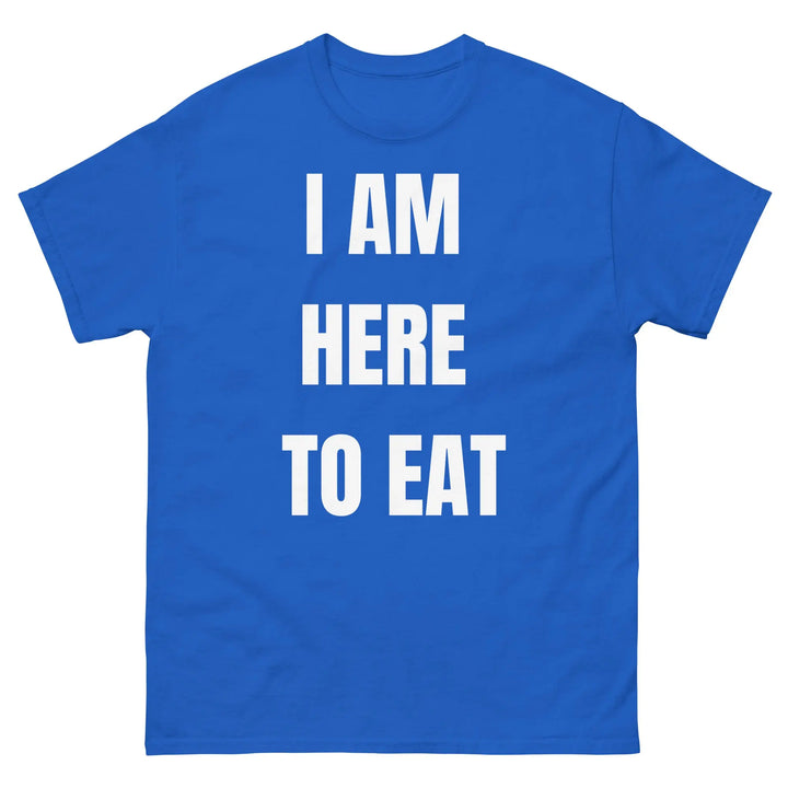 I Am Here to Eat Funny Food T Shirt