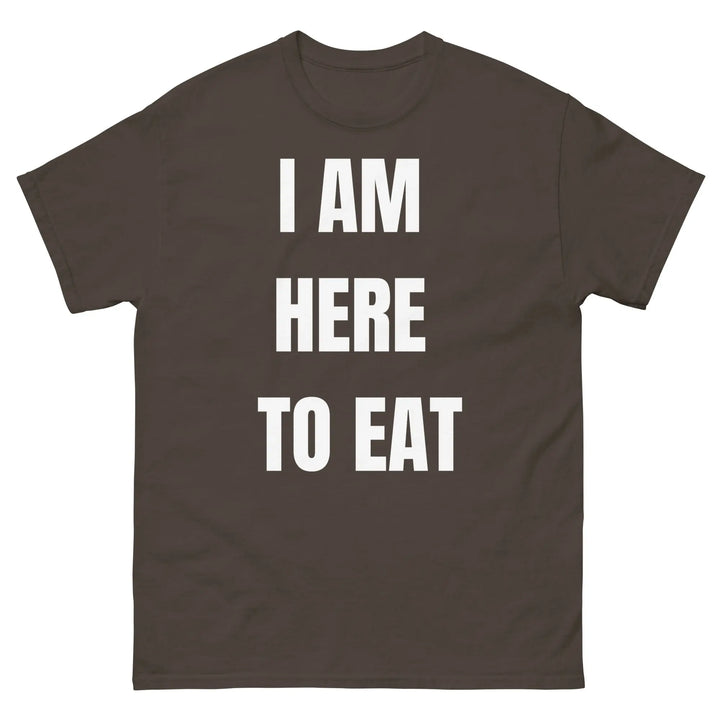 I Am Here to Eat Funny Food T Shirt