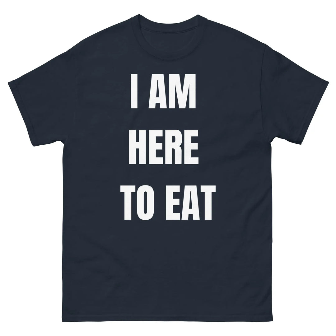 I Am Here to Eat Funny Food T Shirt