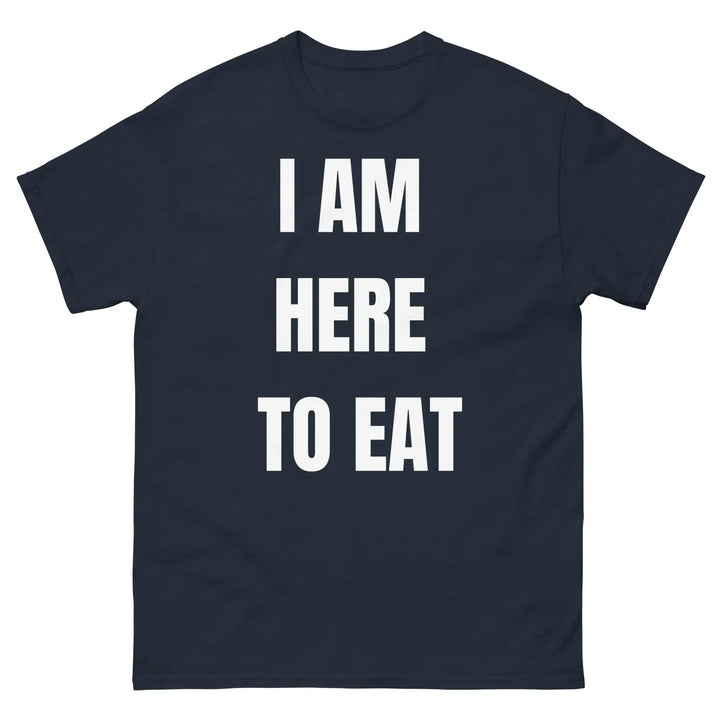 I Am Here to Eat Funny Food T Shirt
