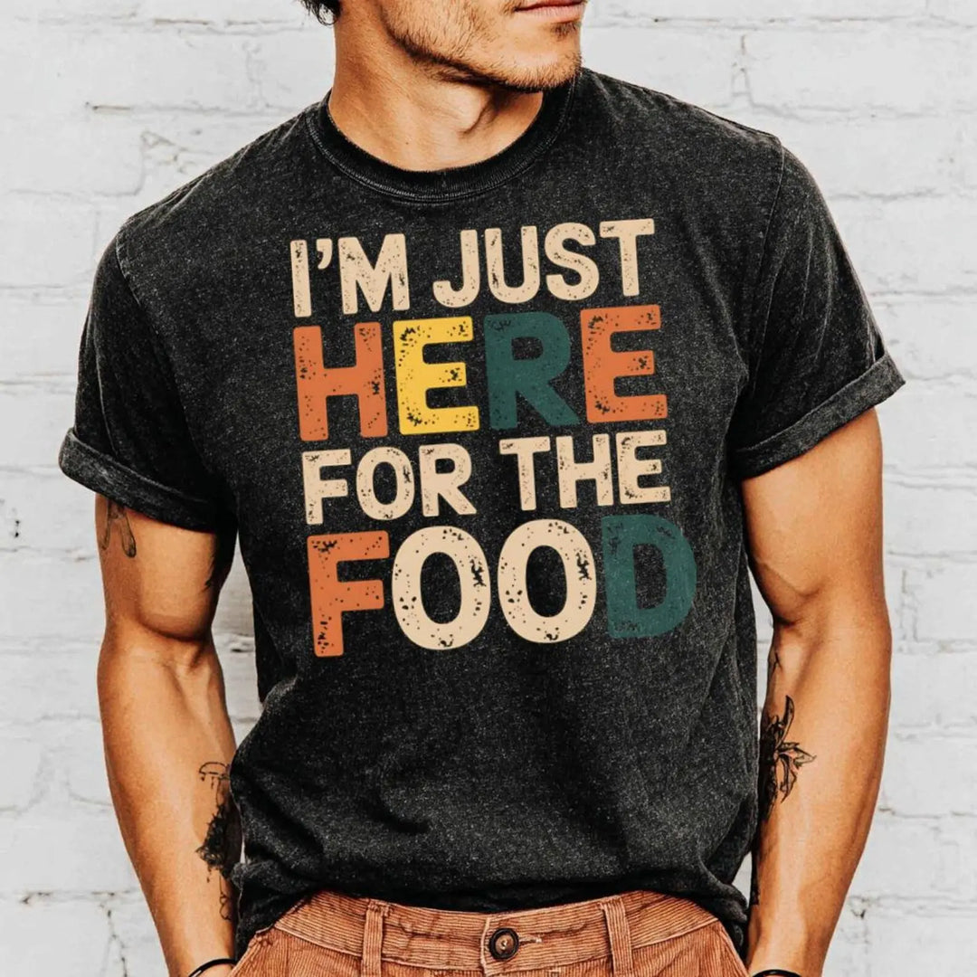 I’m Just Here for the Food Funny Unisex T-Shirt Food Lover Humor Tee