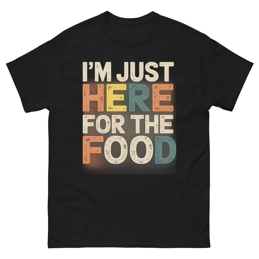 I’m Just Here for the Food Funny Unisex T-Shirt Food Lover Humor Tee