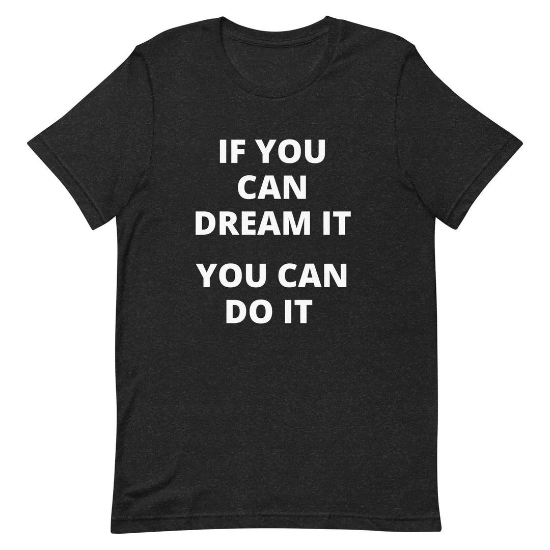 If You Can Dream It You Can Do It Motivational T-Shirt for Goal-Driven Adults