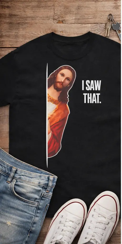 Jesus I Saw That Funny Christian T-Shirt