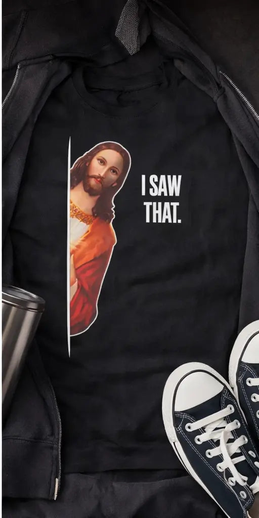 Jesus I Saw That Funny Christian T-Shirt